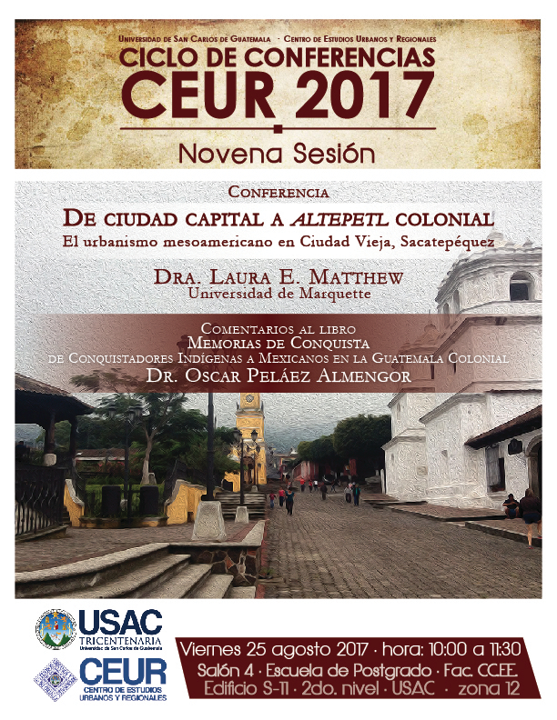 Conferencia: De Ciudad capital a ALTEPETL COLONIAL, El urbanismo mesoamericano en Ciudad Vieja, Sacatepéquez. 25/Agosto/2017 #CEUR